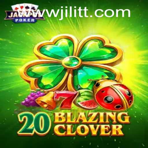 Discover the Thrills of 20BlazingClover at JiLiTT.COM